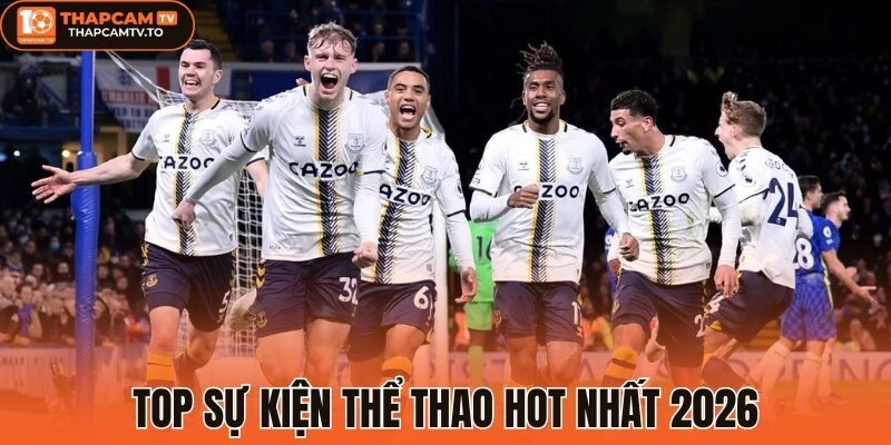 Top sự kiện thể thao hot nhất 2026 của thapcamtv