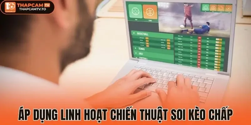 Áp dụng linh hoạt chiến thuật soi kèo chấp