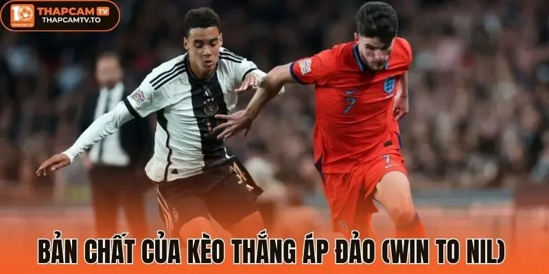 Bản chất của Kèo thắng áp đảo (Win to Nil)