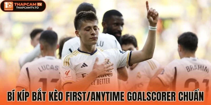 Bí kíp bắt kèo First/Anytime Goalscorer chuẩn