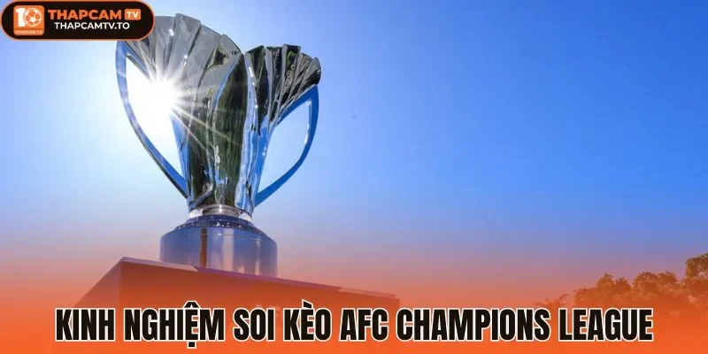 Kinh nghiệm soi kèo AFC Champions League