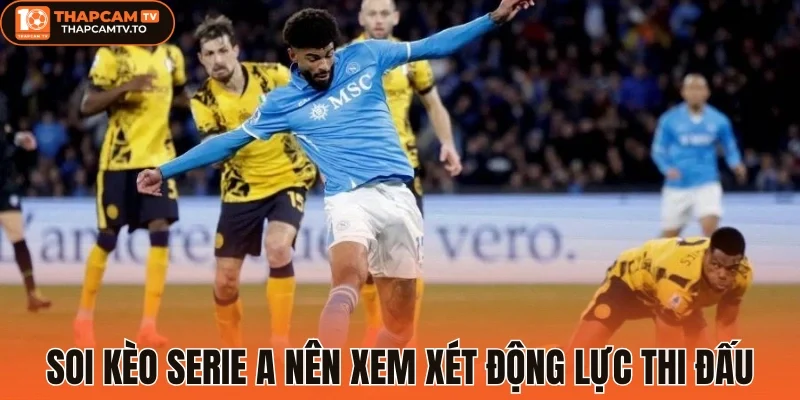 Soi kèo Serie A nên xem xét động lực thi đấu