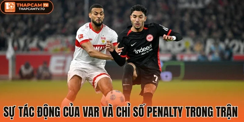 Sự tác động của VAR và chỉ số Penalty trong trận